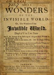 Cover of: More wonders of the invisible world: or, The wonders of the invisible world, display'd in five parts. Part I. An account of the sufferings of Margaret Rule, written by the Reverend Mr. C.M. P. II. Several letters to the author, &c. And his reply relating to witchcraft. P. III. The differences between the inhabitants of Salem Village, and Mr. Parris their minister, in New-England. P. IV. Letters of a gentleman uninterested, endeavouring to prove the received opinions about witchcraft to be orthodox. With short essays to their answers. P. V. A short historical accout [!] of matters of fact in that affair. To which is added, a postscript relating to a book entitled, The life of Sir William Phips