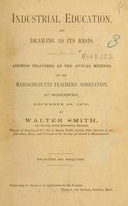 Cover of: Industrial education, and drawing as its basis: address delivered at the annual meeting of the Massachusetts Teachers Association, at Worcester, Dec. 28, 1878
