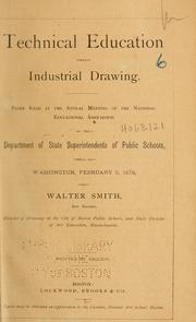 Cover of: Technical education and industrial drawing: Paper read at the annual meeting of the National Educational Association in the Department of State Superintendents of Public Schools, held at Washington,February 5,1879
