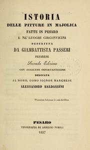 Cover of: Istoria delle pitture in majolica fatte in Pesaro e ne'luoghi circonvincini, descritta da Giambattista Passeri, pesarese by Giovanni Battista Passeri