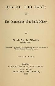 Cover of: Living too fast: or, The confession of a bank officer