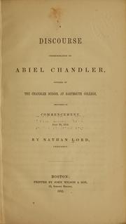 A discourse commemorative of Abiel Chandler, founder of Chandler school at Dartmouth college, delivered at commencement, July 29, 1852 by Nathan Lord