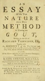 Cover of: An essay of the true nature and due method of treating the gout: written for the use of Richard Tennison, Esq. : together with an account of the nature and quality of Bath-waters, the manner of using them, and the diseases to which they are proper : as also, of the nature and cure of most chronical distempers : not publish'd before