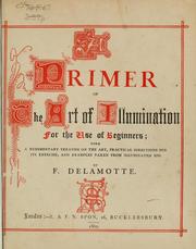 Cover of: A primer of the art of illumination for the use of beginners: with a rudimentary treatise on the art,practical directions for its exercise, and examples taken from illuminated mss