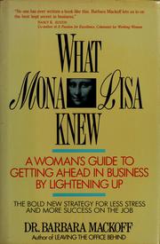 Cover of: What Mona Lisa knew: a woman's guide to getting ahead in business by lightening up : the bold, new strategy for less stress and more success on the job