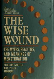 Cover of: The wise wound: myths, realities, and meanings of menstruation