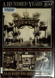 Cover of: A hundred years ago: Britain in the 1880s in words and photographs