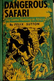 Cover of: Dangerous safari: big game hunting in Africa