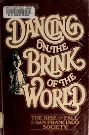 Cover of: Dancing on the brink of the world: the rise and fall of San Francisco society