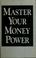 Cover of: Master your money power