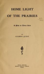 Cover of: Home light of the prairies: a play in three acts