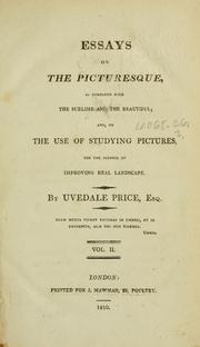 Cover of: Essays on the picturesque, as compared with the sublime and the beautiful: and, on the use of studying pictures, for the purpose of improving real landscape
