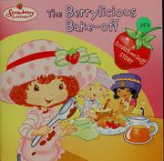 Cover of: The berrylicious bake-off: a scratch-and-sniff story