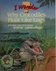 Cover of: I wonder why crocodiles float like logs: and other neat facts about animal camouflage