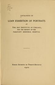 Cover of: Catalogue of loan exhibition of portraits at the Art Institute of Chicago: for the benefit of Passavant Memorial Hospital, March seventh to twenty-seventh, 1910
