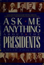 Cover of: Ask me anything about the presidents by Louis Phillips