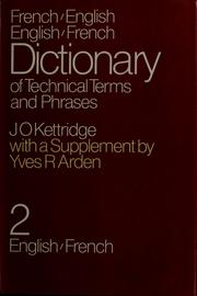 Cover of: French-English and English-French dictionary of technical terms and phrases used in civil, mechanical, electrical, and mining engineering, and allied sciences and industries ...: and a method of telegraphic coding by which any entry in the dictionary can be expressed by a 10-letter cipher word with indicator and check