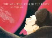 The Man Who Walked the Earth by Ian Wallace
