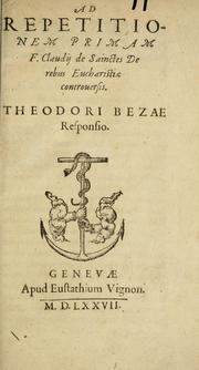 Ad repetitionem primam F. Claudij de Sainctes De rebus eucharistiae controuersis ... by Théodore de Bèze