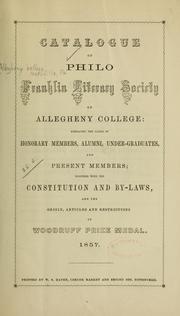 Cover of: Catalogue...embracing the names of honorary members, alumni, under-graduates, and present members, together with the constitution and by laws, and the origin, articles and restrictions of Woodruff medal | Allegheny college, Meadville, Pa. Philo Franklin literary society. [from old catalog]