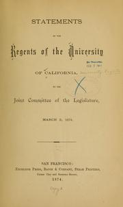 Cover of: Statements of the Regents of the University of California to the Joint Committee of the Legislature, March 3, 1874