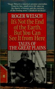 Cover of: It's not the end of the earth, but you can see it from here by Roger L. Welsch