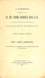 A sermon commemorative of the Rt. Rev. Thomas Frederick Davis, D.D., late bishop of the Diocese of South Carolina, preached 10th of December, 1871, in Grace Church, Camden by Johnson, John