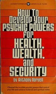 Cover of: How to develop your psychic powers for health, wealth, and security by Anthony Norvell
