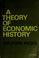 Cover of: A theory of economic history