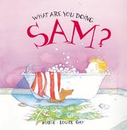 Cover of: What Are You Doing, Sam? by Marie-Louise Gay