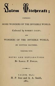 Cover of: Salem witchcraft: comprising More wonders of the invisible world / collected by Robert Calef ; and Wonders of the invisible world / by Cotton Mather ; together with notes and explanations by Samuel P. Fowler