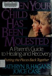 Cover of: When your child has been molested: a parent's guide to healing and recovery