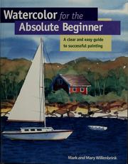 Cover of: Watercolor for the absolute beginner by Mark Willenbrink
