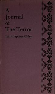 Cover of: A journal of the terror: being an account of the occurrences in the Temple during the confinement of Louis XVI / by M. Cléry, the King's valet-de-chambre ; together with, A description of the last hours of the King / by the Abbé de Firmont