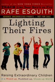 Cover of: Lighting their fires: raising extraordinary kids in a mixed-up, muddled-up, shook-up world