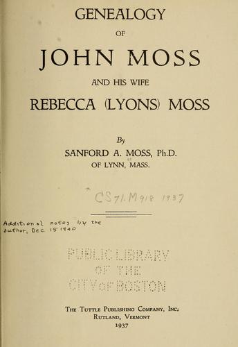 Genealogy of John Moss and his wife, Rebecca (Lyons) Moss by Moss, Sanford A.