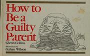 Cover of: How to be a guilty parent | Glenn Collins