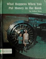 Cover of: What happens when you put money in the bank by Arthur Shay