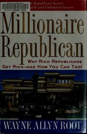 Cover of: Millionaire Republican: why rich Republicans get rich-- and how you can too!