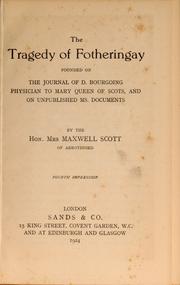 Cover of: The tragedy of Fotheringay, founded on the journal of D. Bourgoing, physician to Mary Queen of Scots, and on unpublished ms. documents