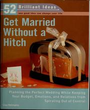 Cover of: Get married without a hitch: planning the perfect wedding while keeping your budget, emotions, and relatives from spiraling out of control