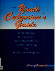 The youth cybrarian's guide to developing instructional, curriculum-related, summer reading, and recreational programs by Lisa Champelli