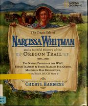 The tragic tale of Narcissa Whitman and a faithful history of the Oregon Trail by Cheryl Harness