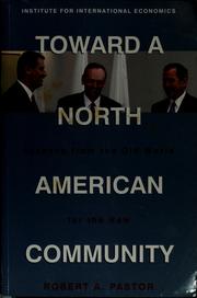 Toward a North American community by Robert A. Pastor