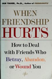 Cover of: When friendship hurts: how to deal with friends who betray, abandon, or wound you