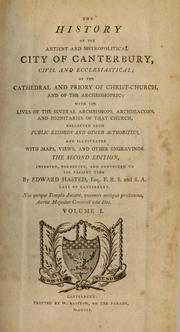 Cover of: The history of the ancient and metropolitical city of Canterbury, civil and ecclesiastical; of the Cathedral and Priory of Christ-Church, and of the archbishopic by Edward Hasted