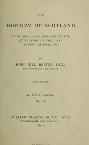 Cover of: The history of Scotland from Agricola's invasion to the extinction of the last Jacobite insurrection by John Hill Burton