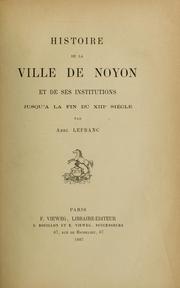 Cover of: Histoire de la ville de Noyon et de ses institutions jusqu'à la fin du XIIIe siècle