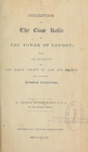 Cover of: A description of the close rolls of the Tower of London: with an account of the early courts of law and equity, and various historical illustrations