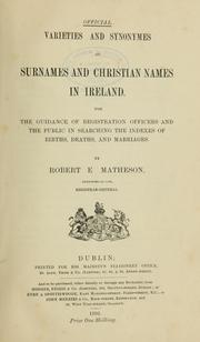 Cover of: Varieties and synonymes of surnames and christian names in Ireland. For the guidance of registration officers and the public in searching the indexes of births, deaths, and marriages